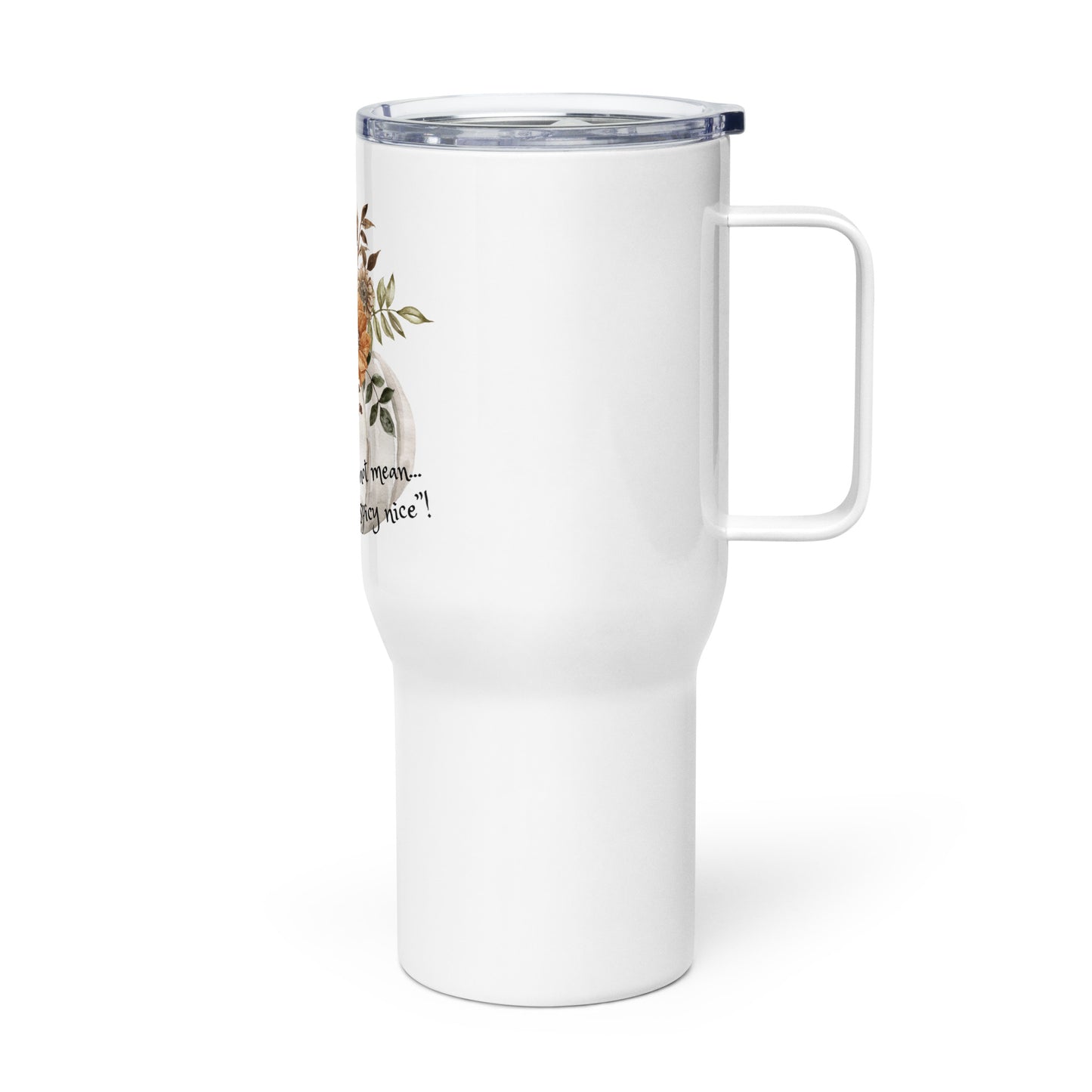 I'm not mean, I'm spicy nice! Travel mug with a handle